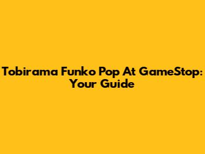 Tobirama Funko Pop At GameStop: Your Guide