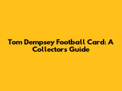 Tom Dempsey Football Card: A Collector's Guide