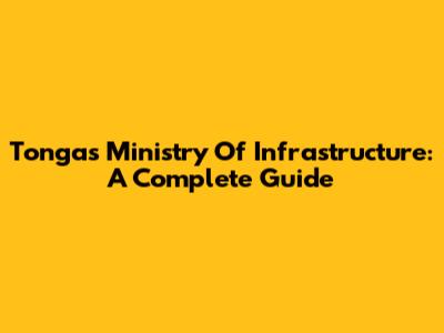 Tonga's Ministry Of Infrastructure: A Complete Guide
