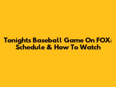 Tonight's Baseball Game On FOX: Schedule & How To Watch