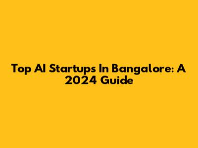 Top AI Startups In Bangalore: A 2024 Guide