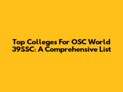Top Colleges For OSC World 39SSC: A Comprehensive List
