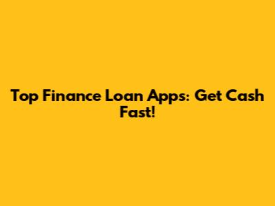 Top Finance Loan Apps: Get Cash Fast!