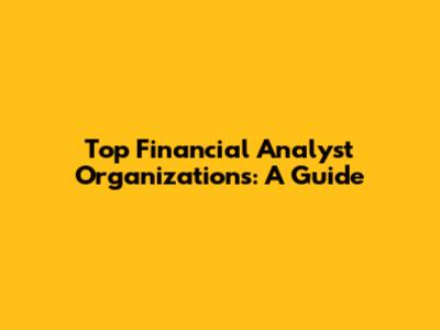 Top Financial Analyst Organizations: A Guide