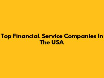 Top Financial Service Companies In The USA