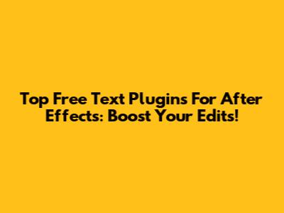 Top Free Text Plugins For After Effects: Boost Your Edits!