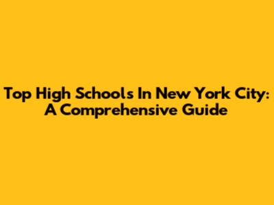 Top High Schools In New York City: A Comprehensive Guide