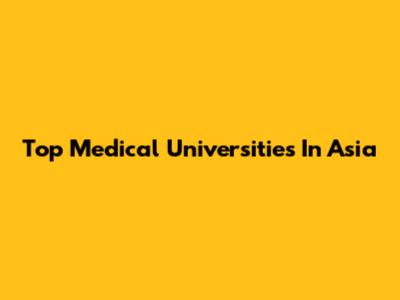 Top Medical Universities In Asia