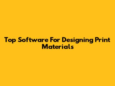Top Software For Designing Print Materials