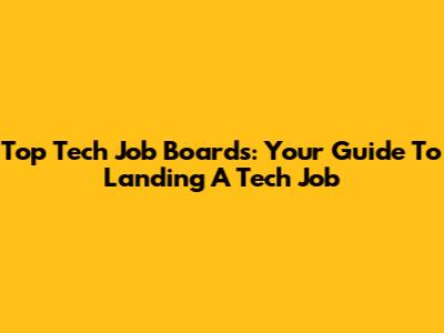 Top Tech Job Boards: Your Guide To Landing A Tech Job