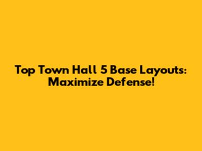 Top Town Hall 5 Base Layouts: Maximize Defense!