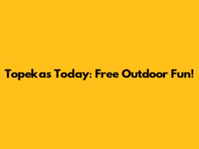 Topeka's Today: Free Outdoor Fun!