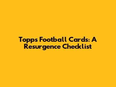 Topps Football Cards: A Resurgence Checklist