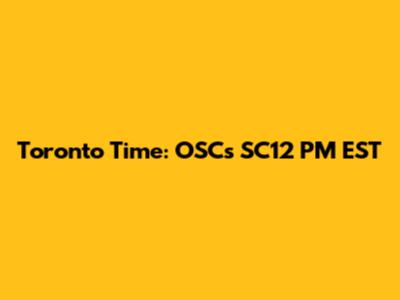 Toronto Time: OSC's SC12 PM EST
