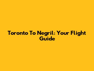 Toronto To Negril: Your Flight Guide