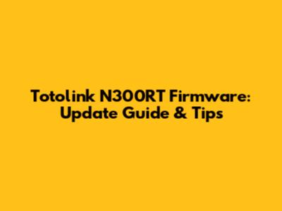 Totolink N300RT Firmware: Update Guide & Tips