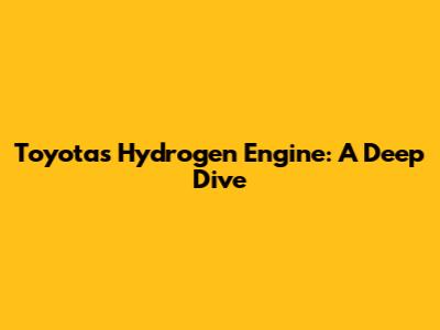 Toyota's Hydrogen Engine: A Deep Dive