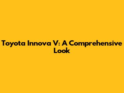 Toyota Innova V: A Comprehensive Look