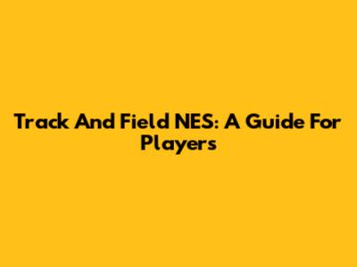 Track And Field NES: A Guide For Players