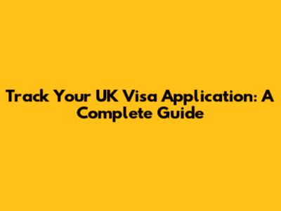 Track Your UK Visa Application: A Complete Guide
