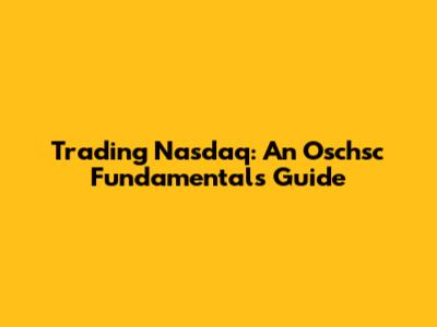 Trading Nasdaq: An Oschsc Fundamentals Guide