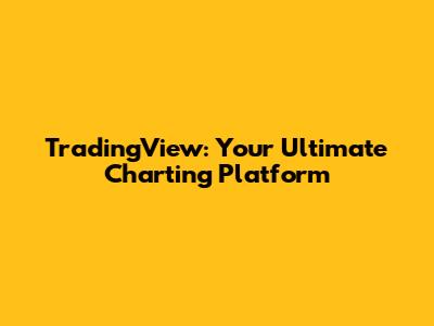 TradingView: Your Ultimate Charting Platform