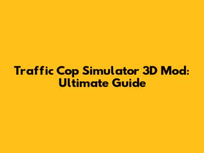 Traffic Cop Simulator 3D Mod: Ultimate Guide