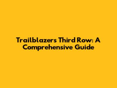 Trailblazer's Third Row: A Comprehensive Guide
