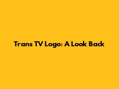 Trans TV Logo: A Look Back