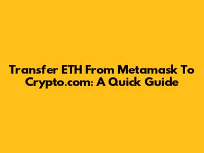 Transfer ETH From Metamask To Crypto.com: A Quick Guide