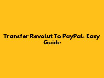 Transfer Revolut To PayPal: Easy Guide