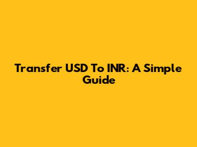 Transfer USD To INR: A Simple Guide