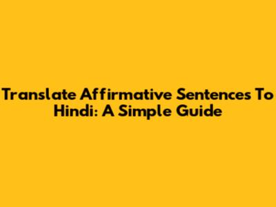 Translate Affirmative Sentences To Hindi: A Simple Guide