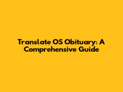 Translate OS Obituary: A Comprehensive Guide