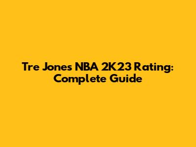 Tre Jones NBA 2K23 Rating: Complete Guide