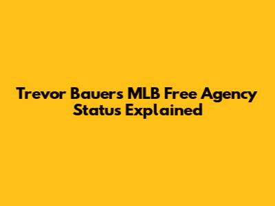 Trevor Bauer's MLB Free Agency Status Explained