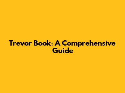 Trevor Book: A Comprehensive Guide