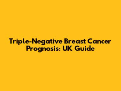 Triple-Negative Breast Cancer Prognosis: UK Guide
