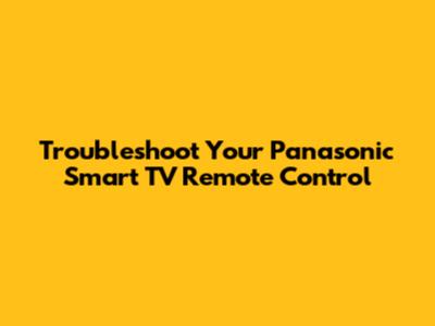 Troubleshoot Your Panasonic Smart TV Remote Control