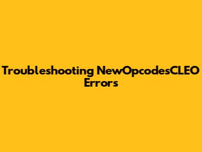 Troubleshooting NewOpcodesCLEO Errors