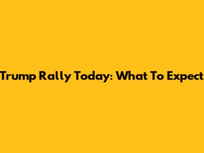 Trump Rally Today: What To Expect