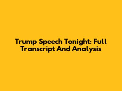Trump Speech Tonight: Full Transcript And Analysis
