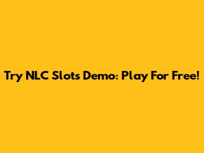 Try NLC Slots Demo: Play For Free!