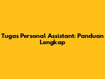 Tugas Personal Assistant: Panduan Lengkap