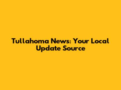 Tullahoma News: Your Local Update Source
