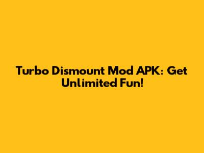 Turbo Dismount Mod APK: Get Unlimited Fun!
