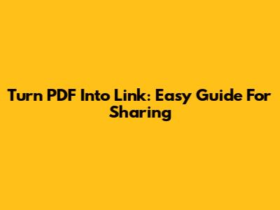 Turn PDF Into Link: Easy Guide For Sharing