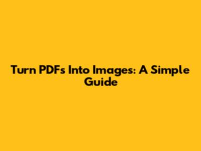 Turn PDFs Into Images: A Simple Guide