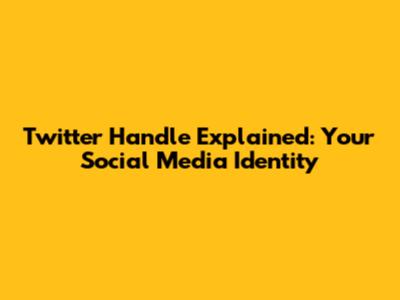 Twitter Handle Explained: Your Social Media Identity