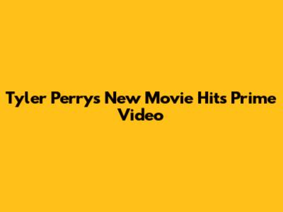 Tyler Perry's New Movie Hits Prime Video